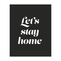 Let’s Stay Home (Print Only)