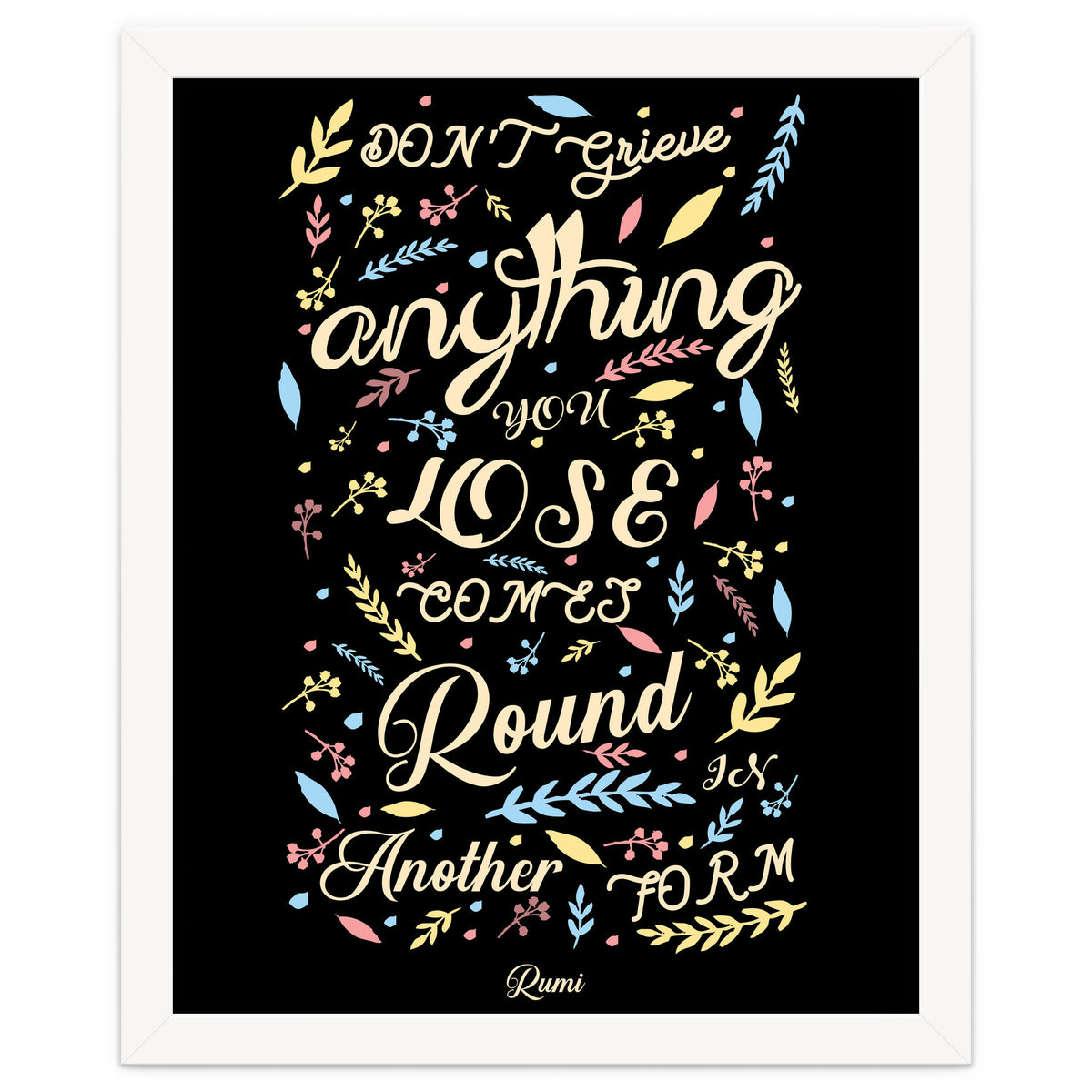 Anything you lose comes round in another form - Rumi Quote Typography