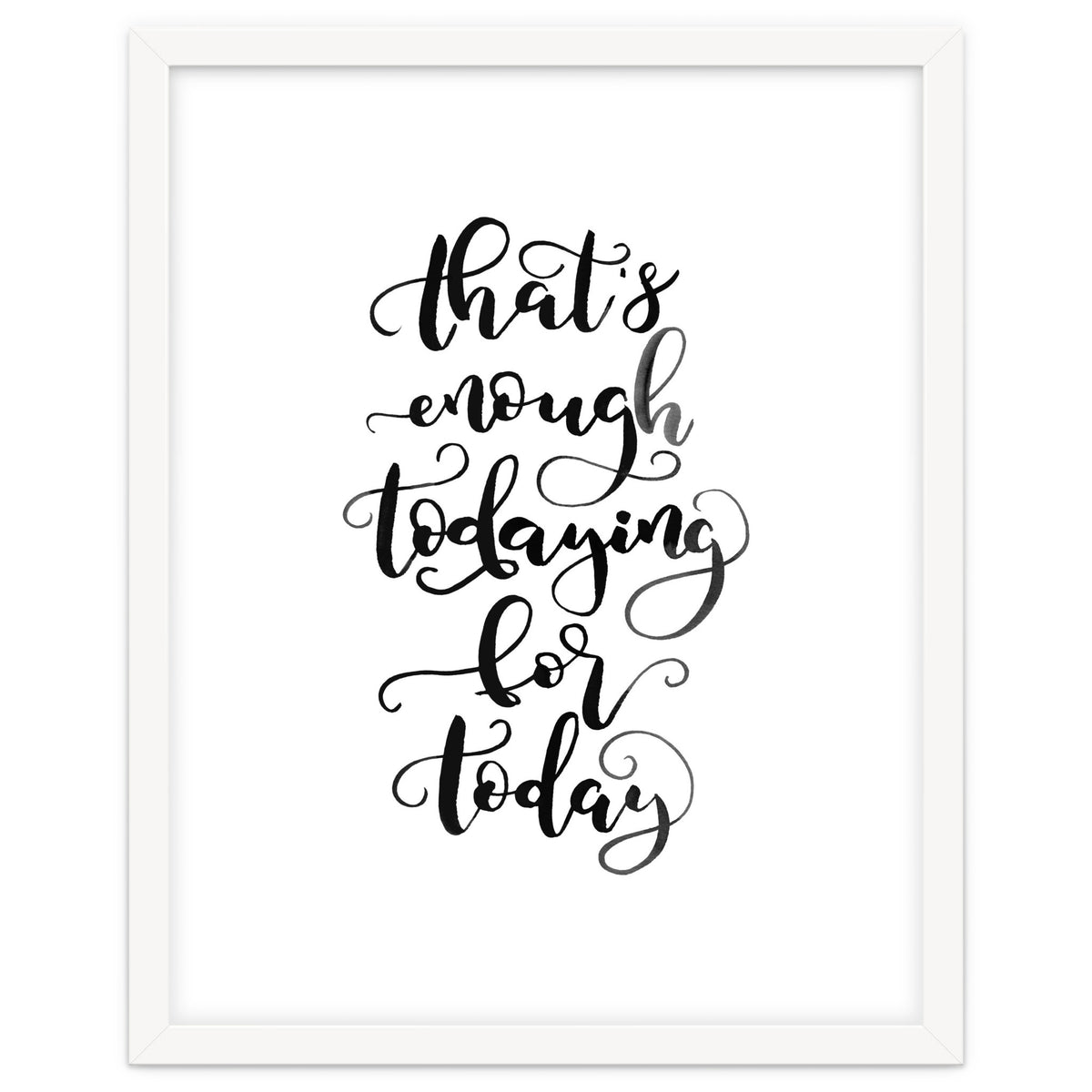 That's Enough Todaying For Today