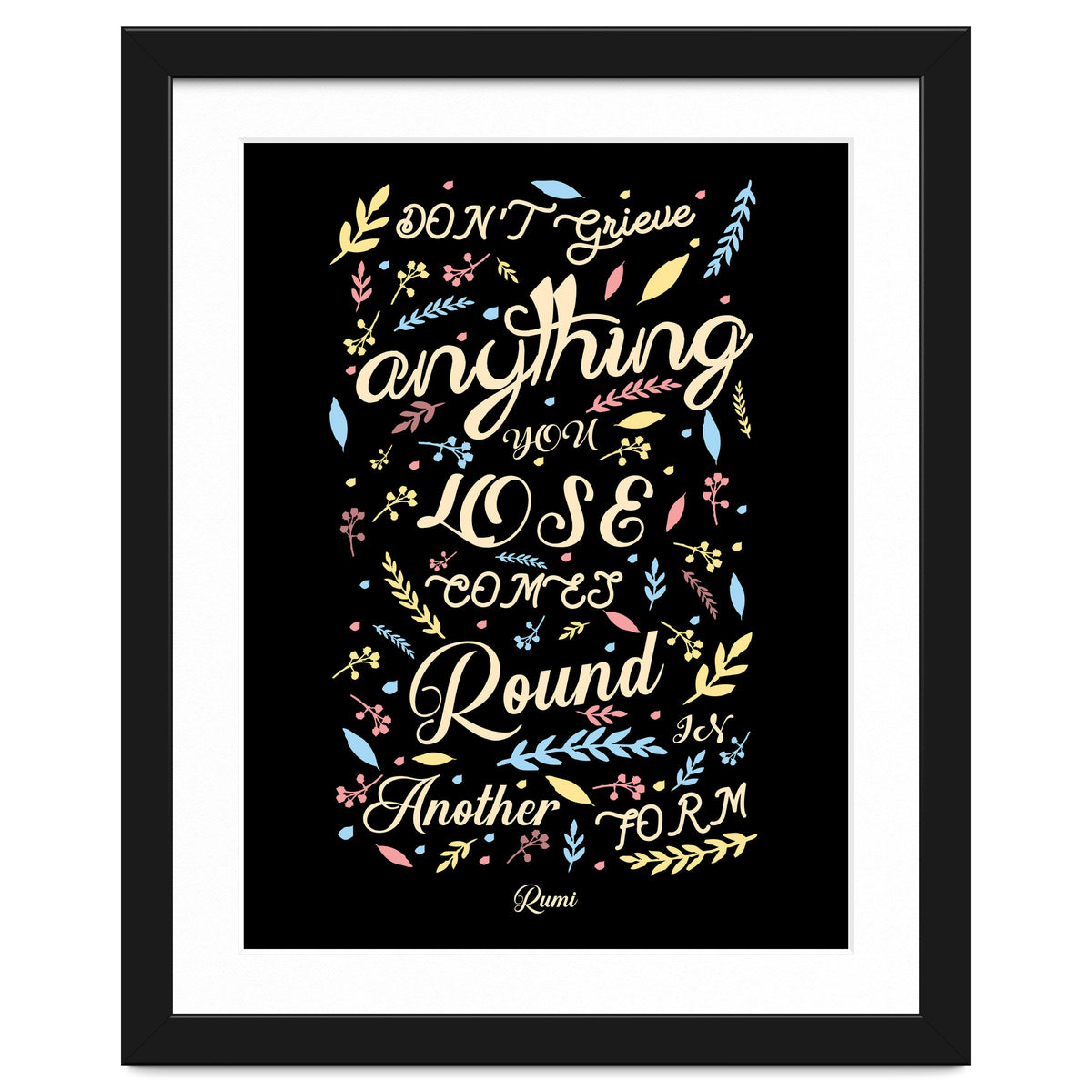 Anything you lose comes round in another form - Rumi Quote Typography