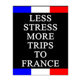 Less Strees More Trips To France (Print Only) thumbnail