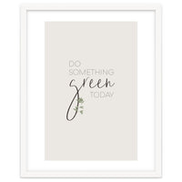 Do something green today