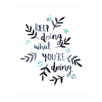 Keep Doing What You're Doing (Print Only)