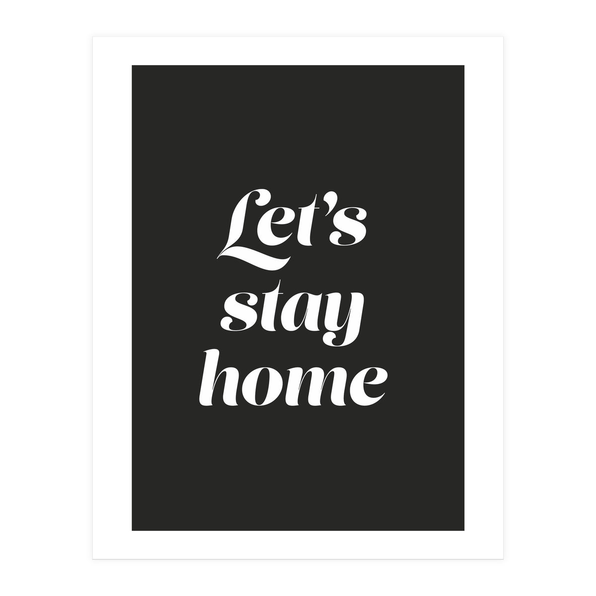 Let’s Stay Home (Print Only)
