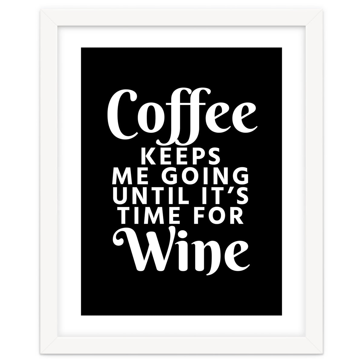 Coffee Keeps Me Going Until It's Time For Wine Black
