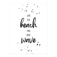 Life is a beach. Find your wave. (Print Only)