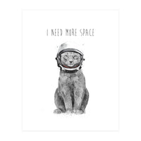 I Need More Space (Print Only)