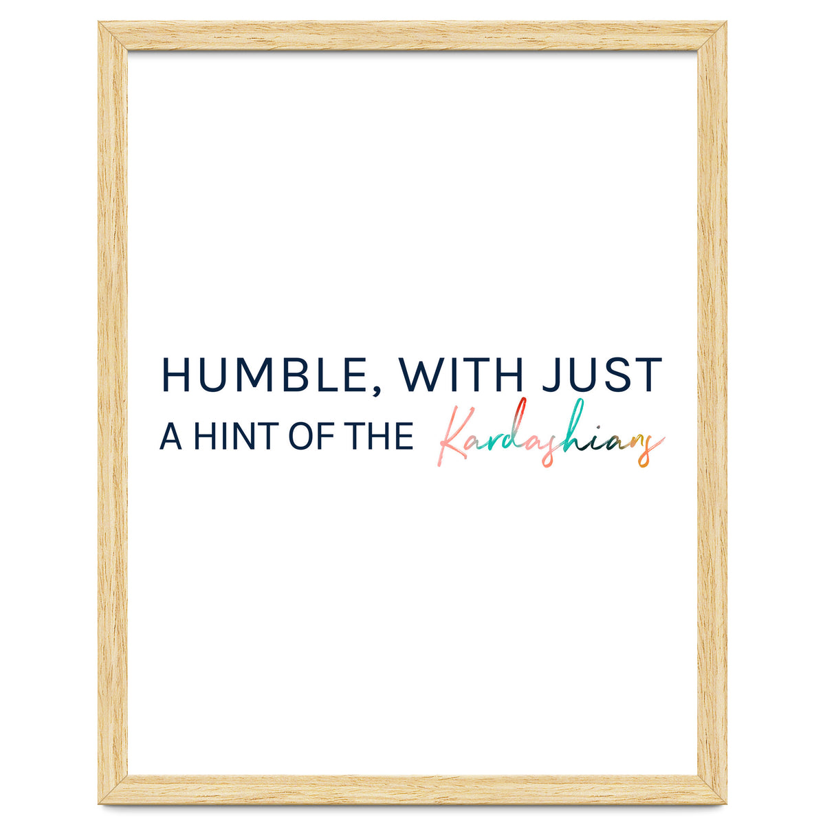 Humble, With Just A Hint Of The Kardashians