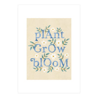 Plant, Grow, Bloom (Print Only)