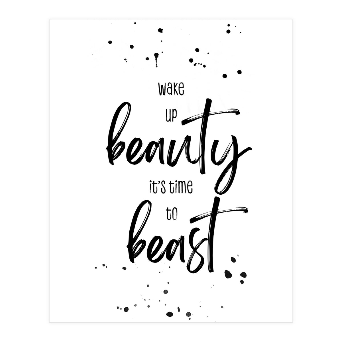 Wake up beauty it’s time to beast (Print Only)