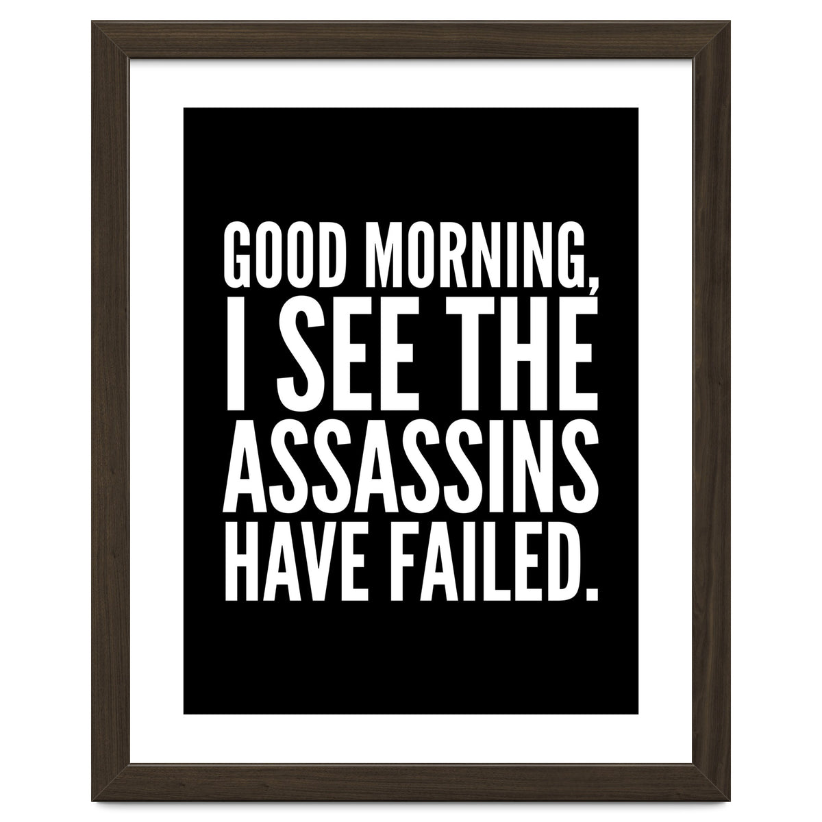 Good Morning I See The Assasins Have Failed Black