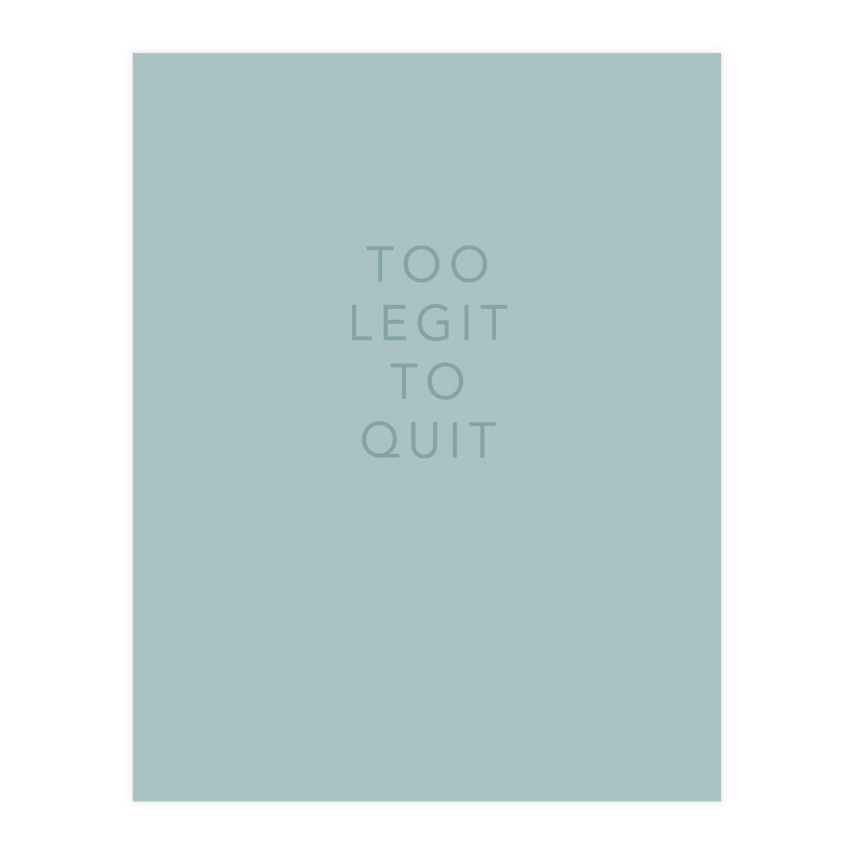 TOO LEGIT (Print Only)