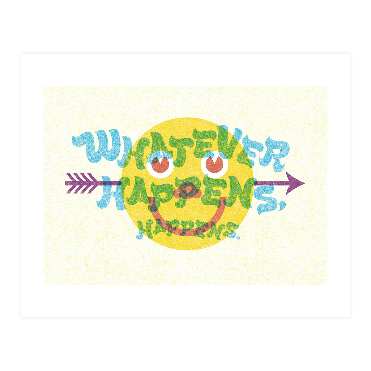 Whatever Happens Happens (Print Only)