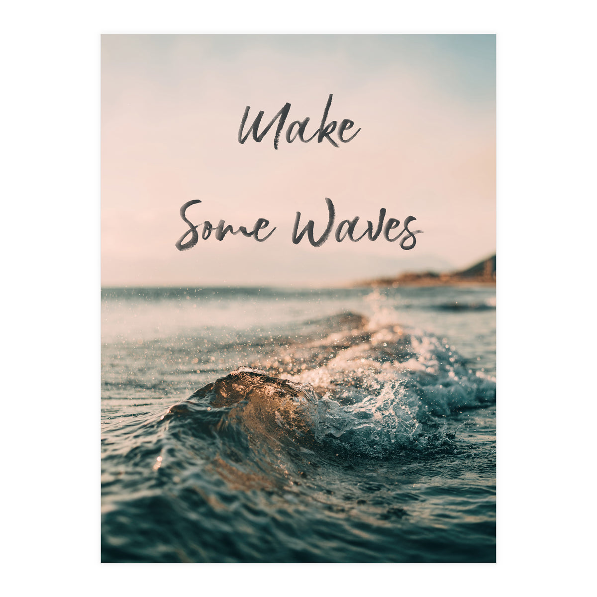 Make Some Waves  (Print Only)