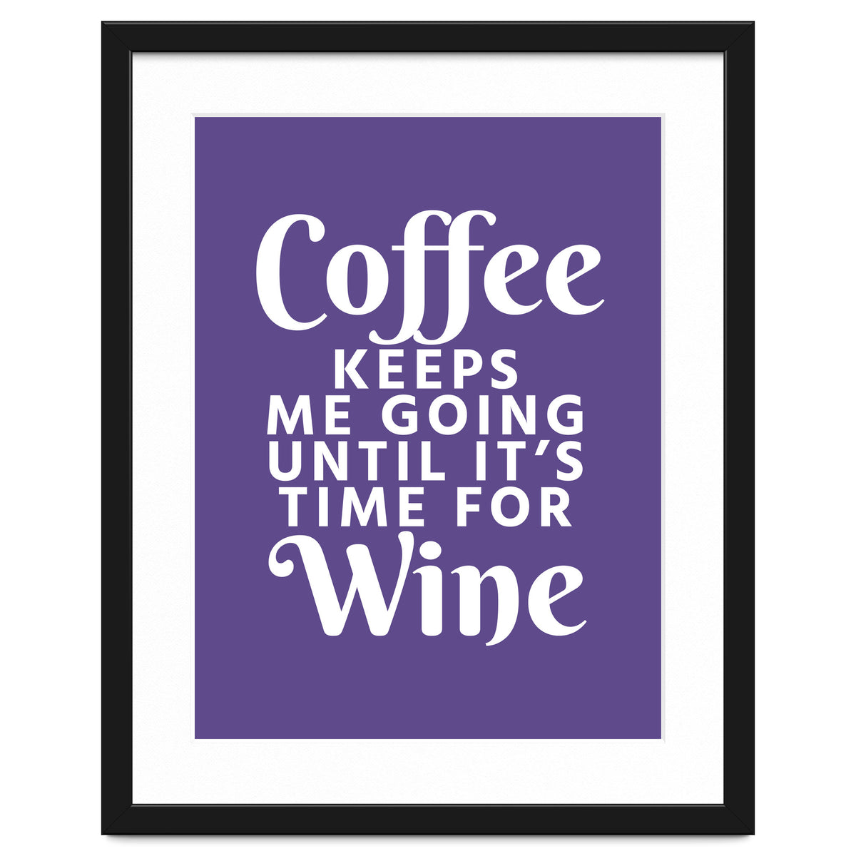 Coffee Keeps Me Going Until It's Time For Wine Ultra Violet