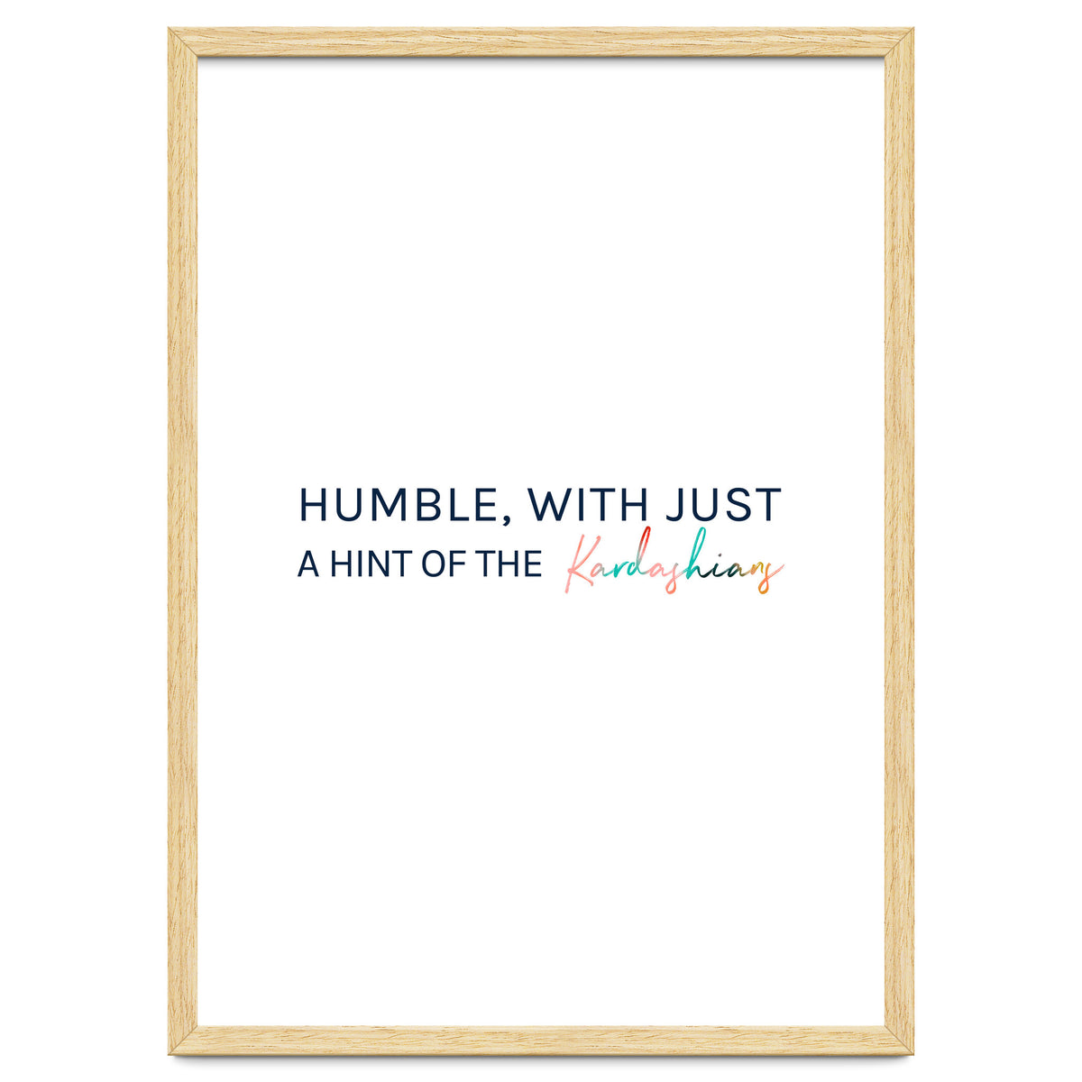 Humble, With Just A Hint Of The Kardashians