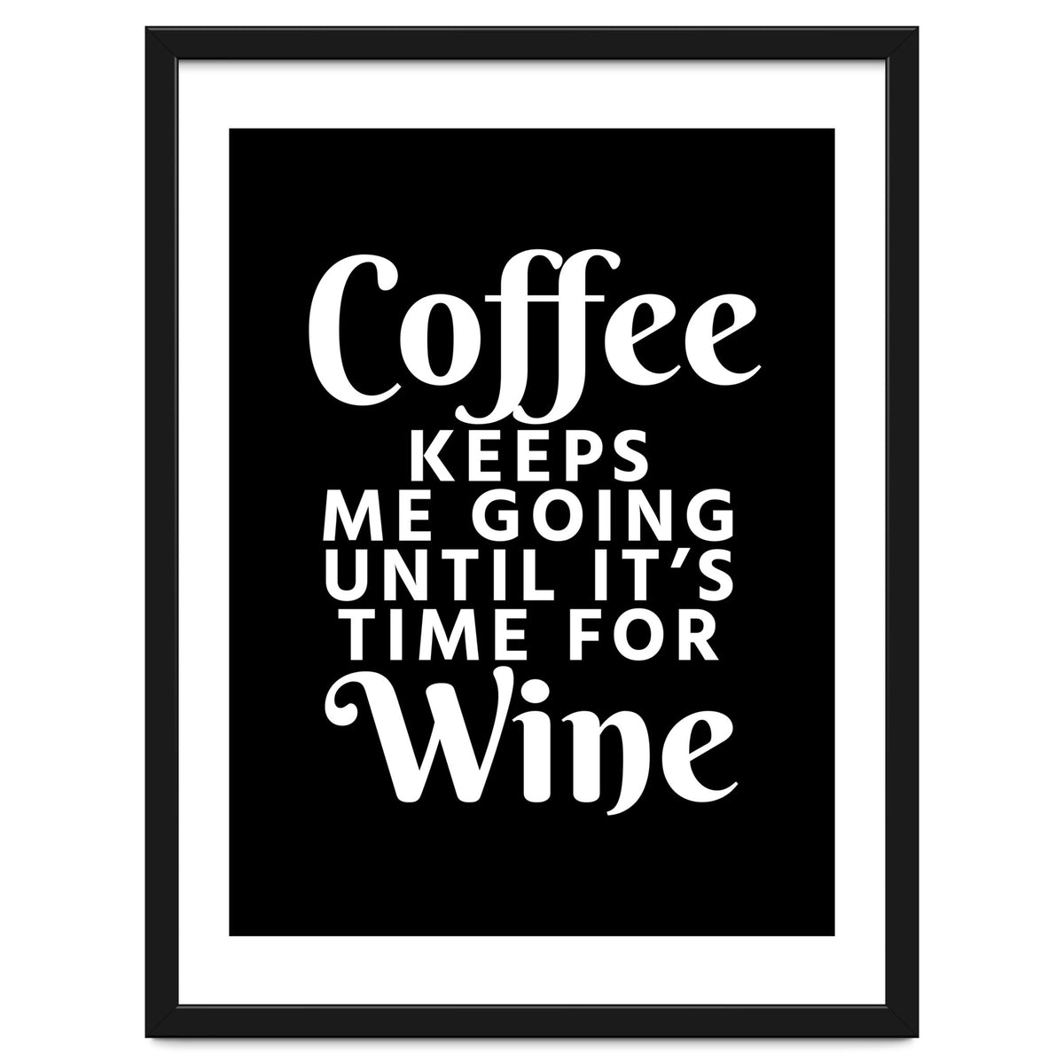 Coffee Keeps Me Going Until It's Time For Wine Black