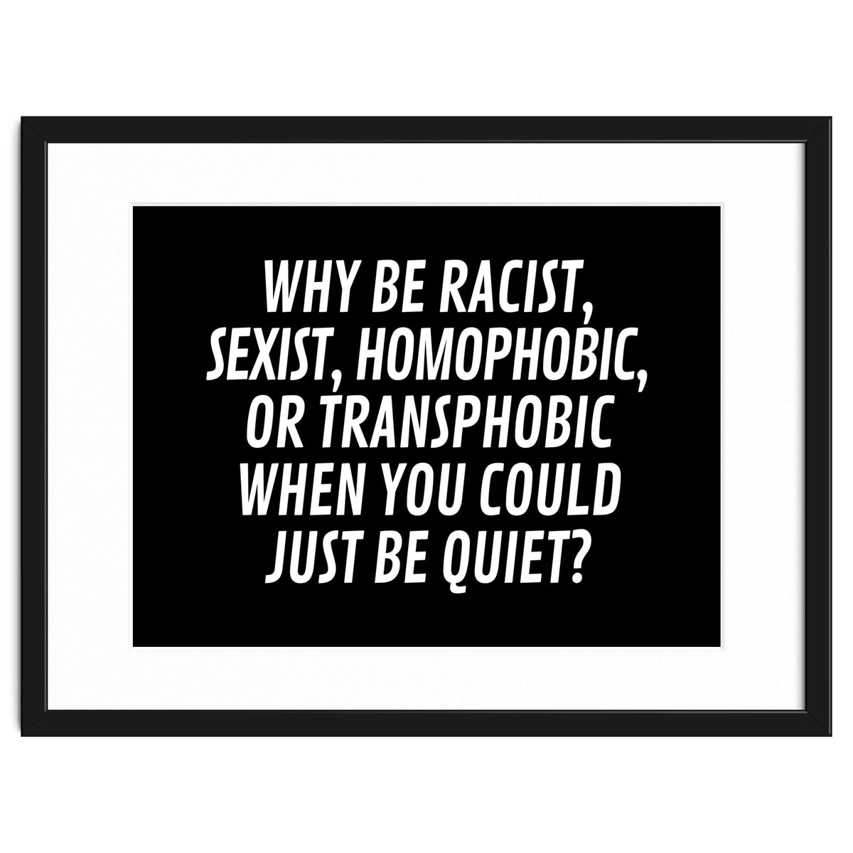 Why Be Racist, Sexist, Homophobic, Or Transphobic When You Could Just Be Quiet Black