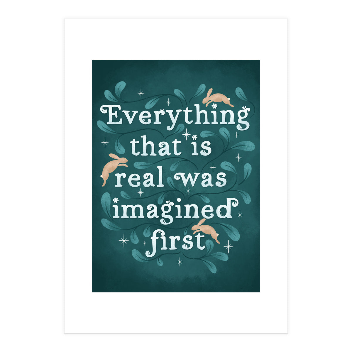 Everything That Is Real Was Imagined First (Print Only)