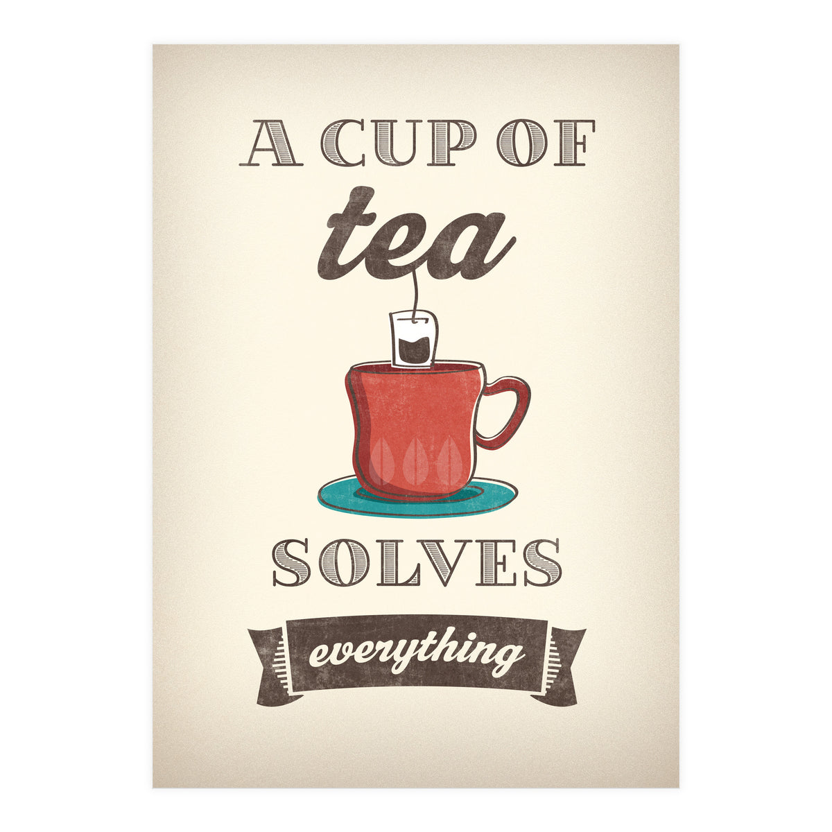 A Cup Of Tea Solves Everything (Print Only)