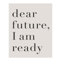 Dear Future I Am Ready Motivational (Print Only)