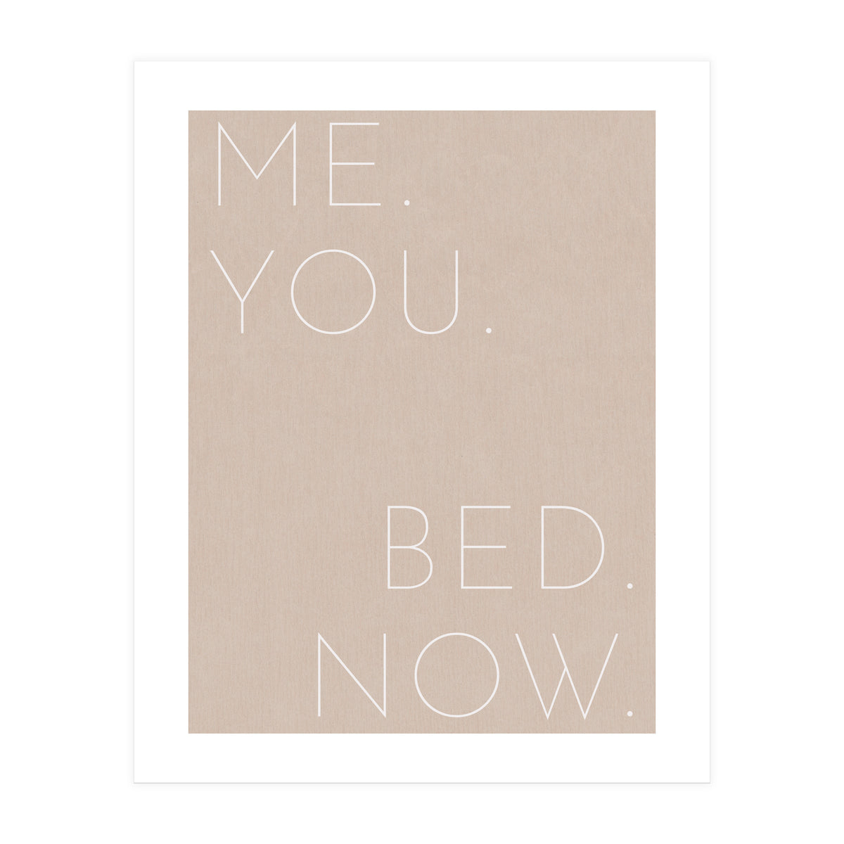 Me You Bed Now Beige (Print Only)