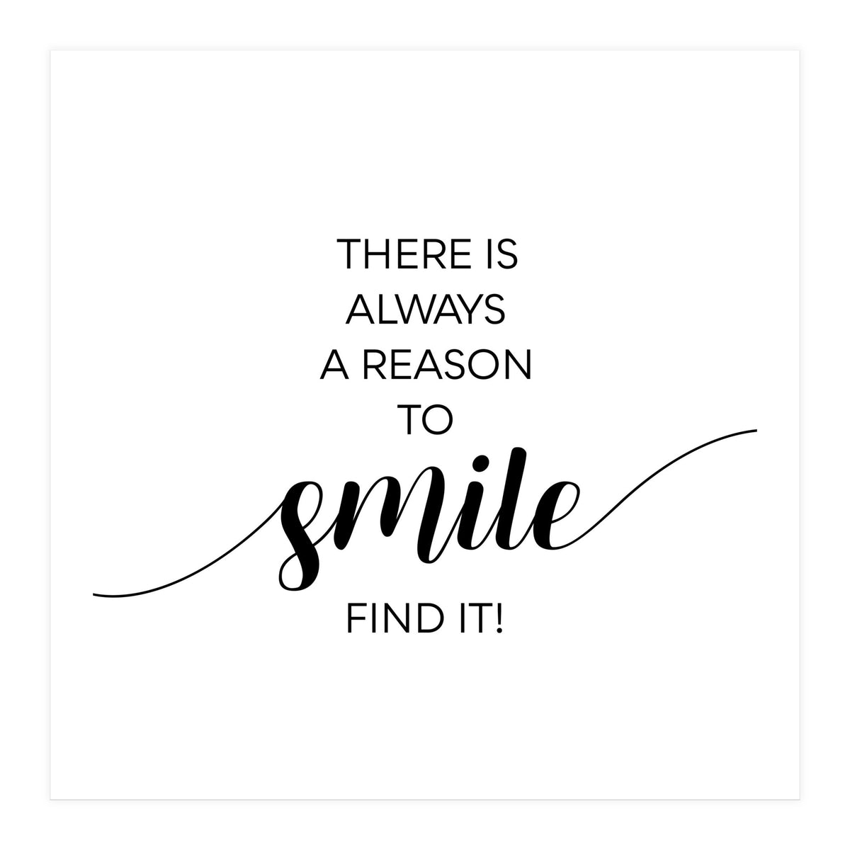THERE IS ALWAYS A REASON TO SMILE (Print Only)