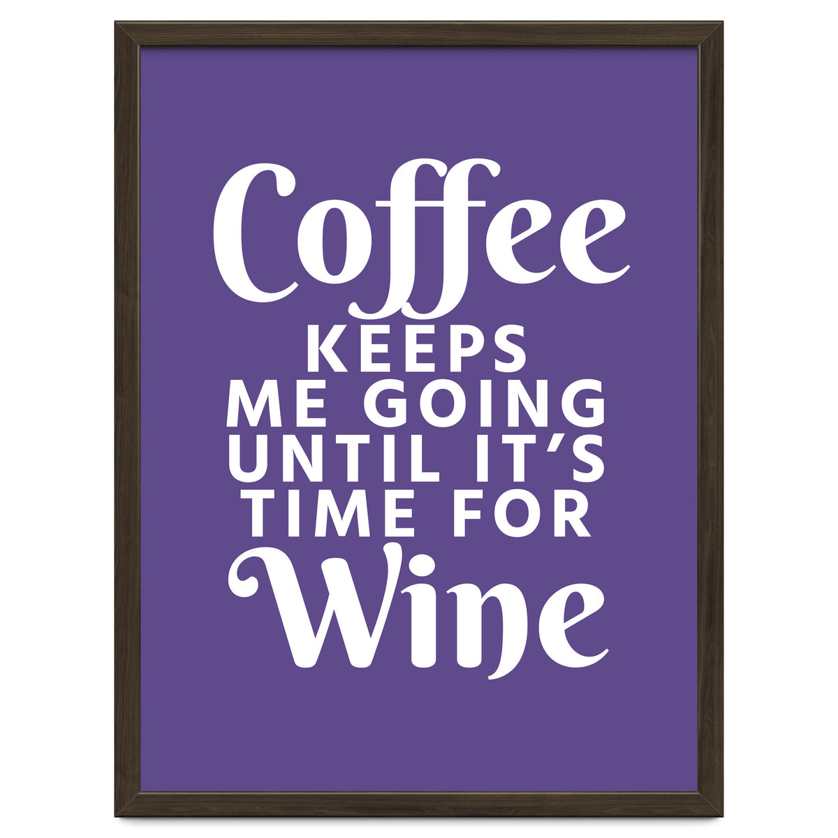 Coffee Keeps Me Going Until It's Time For Wine Ultra Violet