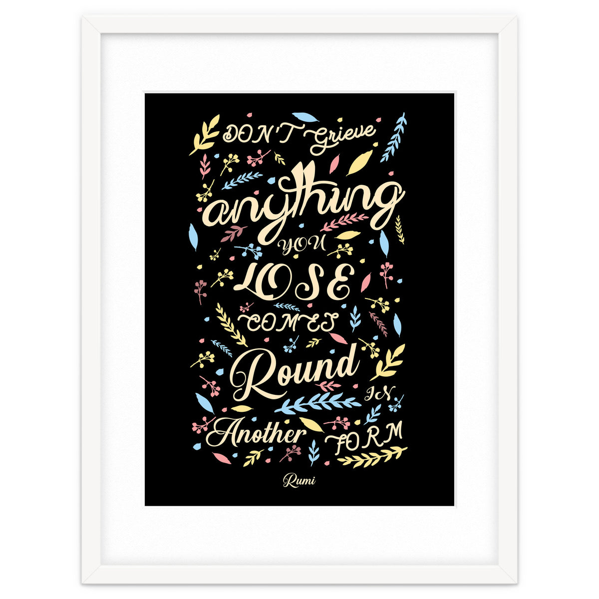 Anything you lose comes round in another form - Rumi Quote Typography
