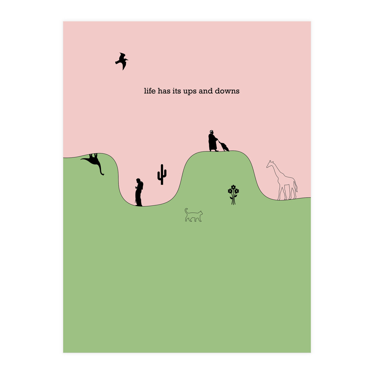 life has its ups and downs (Print Only)