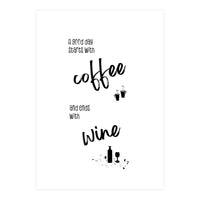 A good day starts with coffee and ends with wine (Print Only)