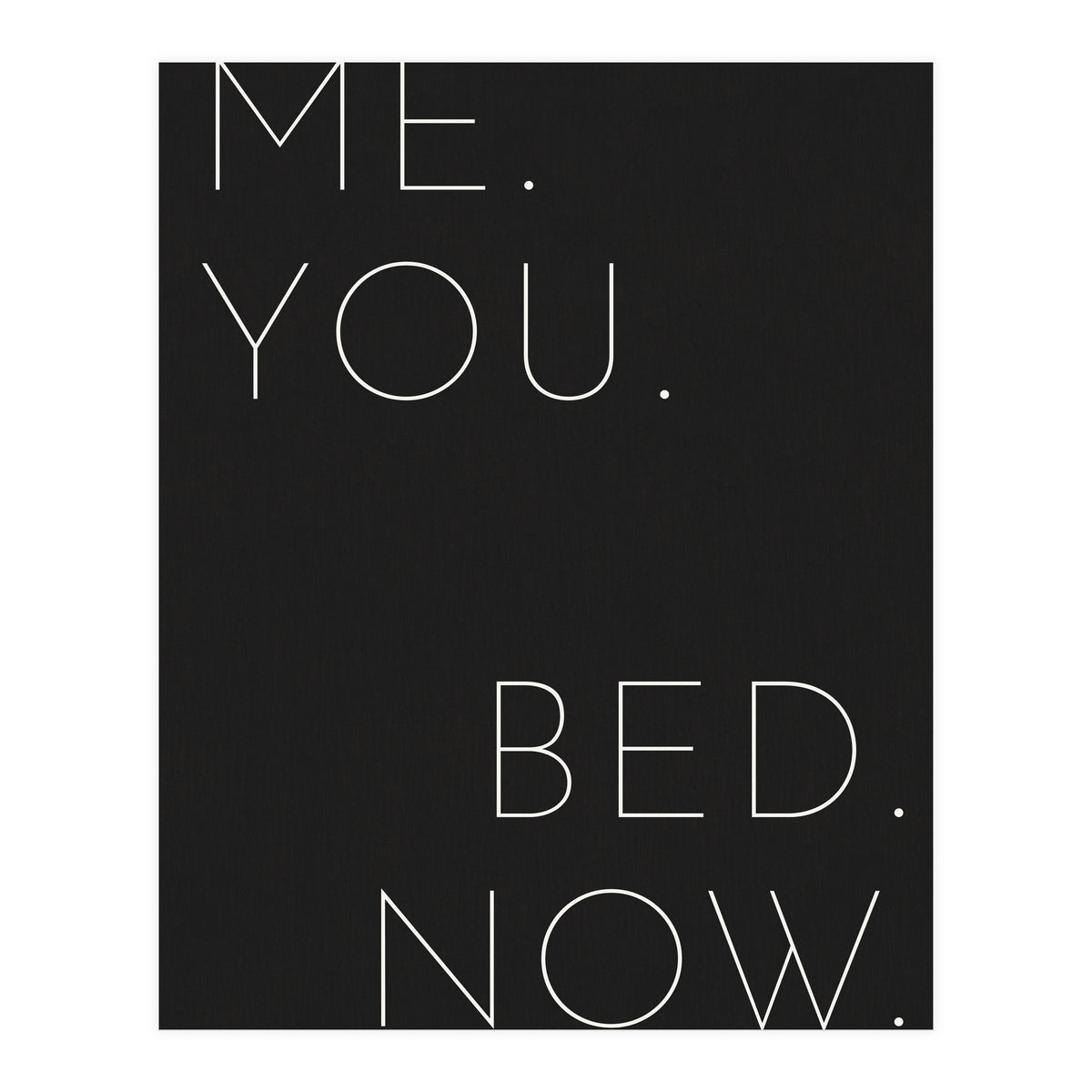 Me You Bed Now Black (Print Only)