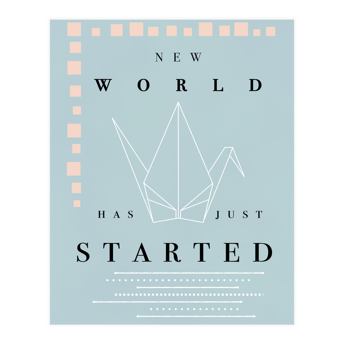 THE NEW WORLD HAS JUST STARTED (Print Only)