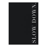 Slow Down Black (Print Only) thumbnail