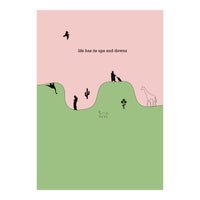 life has its ups and downs (Print Only)