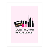 I Work To Support My Make Up Habit Print (Print Only) thumbnail