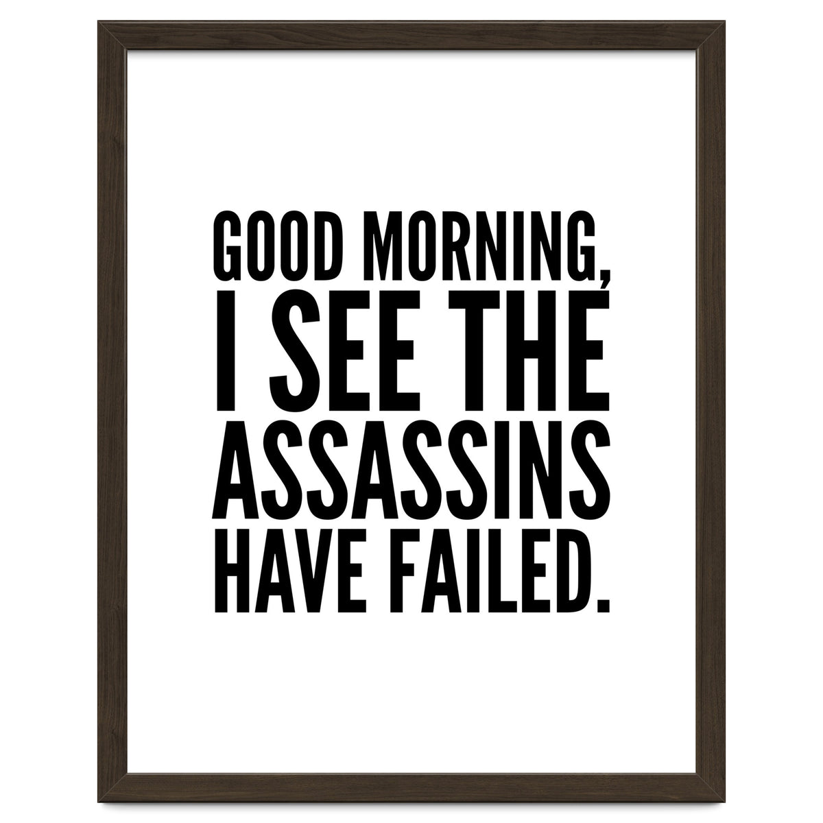 Good Morning I See The Assasins Have Failed