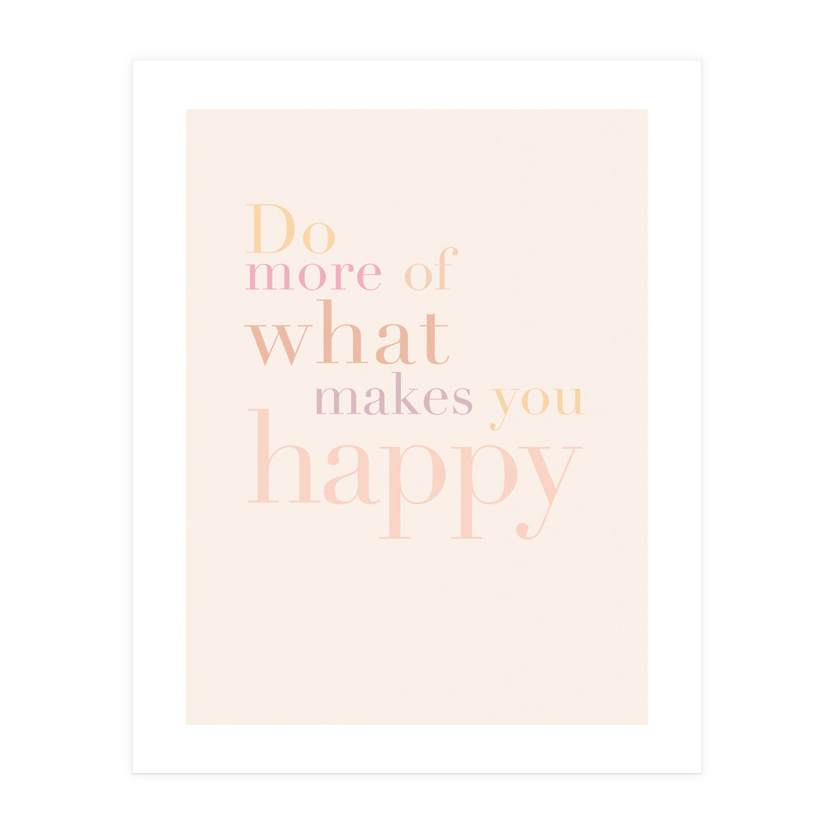Do More Of What Makes You Happy, Pastel (Print Only)