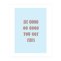 Be Good Do Good Vasare Nar (Print Only)