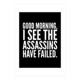 Good Morning I See The Assasins Have Failed Black (Print Only) thumbnail