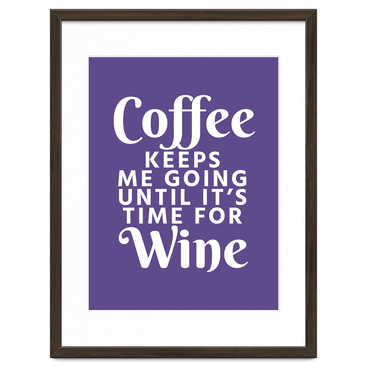 Coffee Keeps Me Going Until It's Time For Wine Ultra Violet