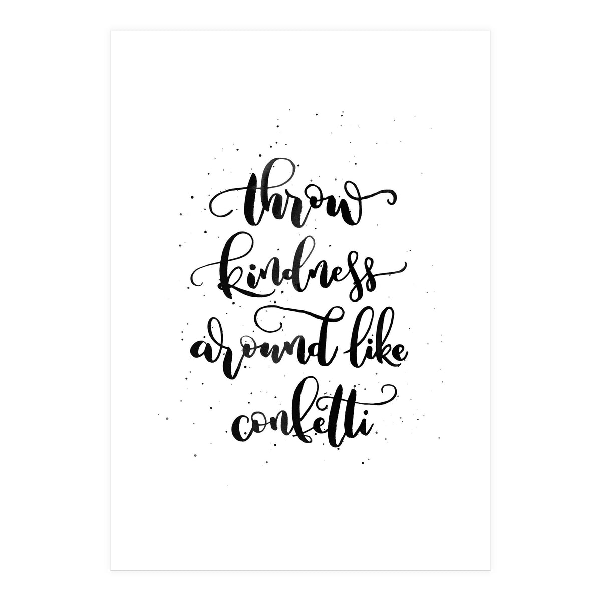 Throw Kindness Around Like Confetti (Print Only)
