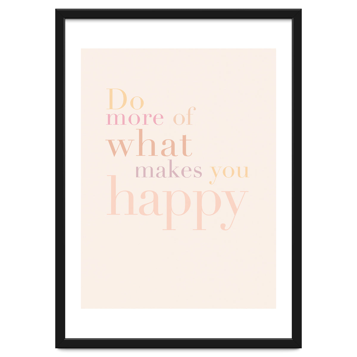 Do More Of What Makes You Happy, Pastel