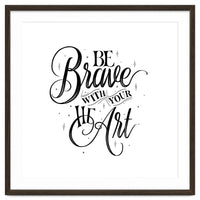 Be Brave With Your Heart