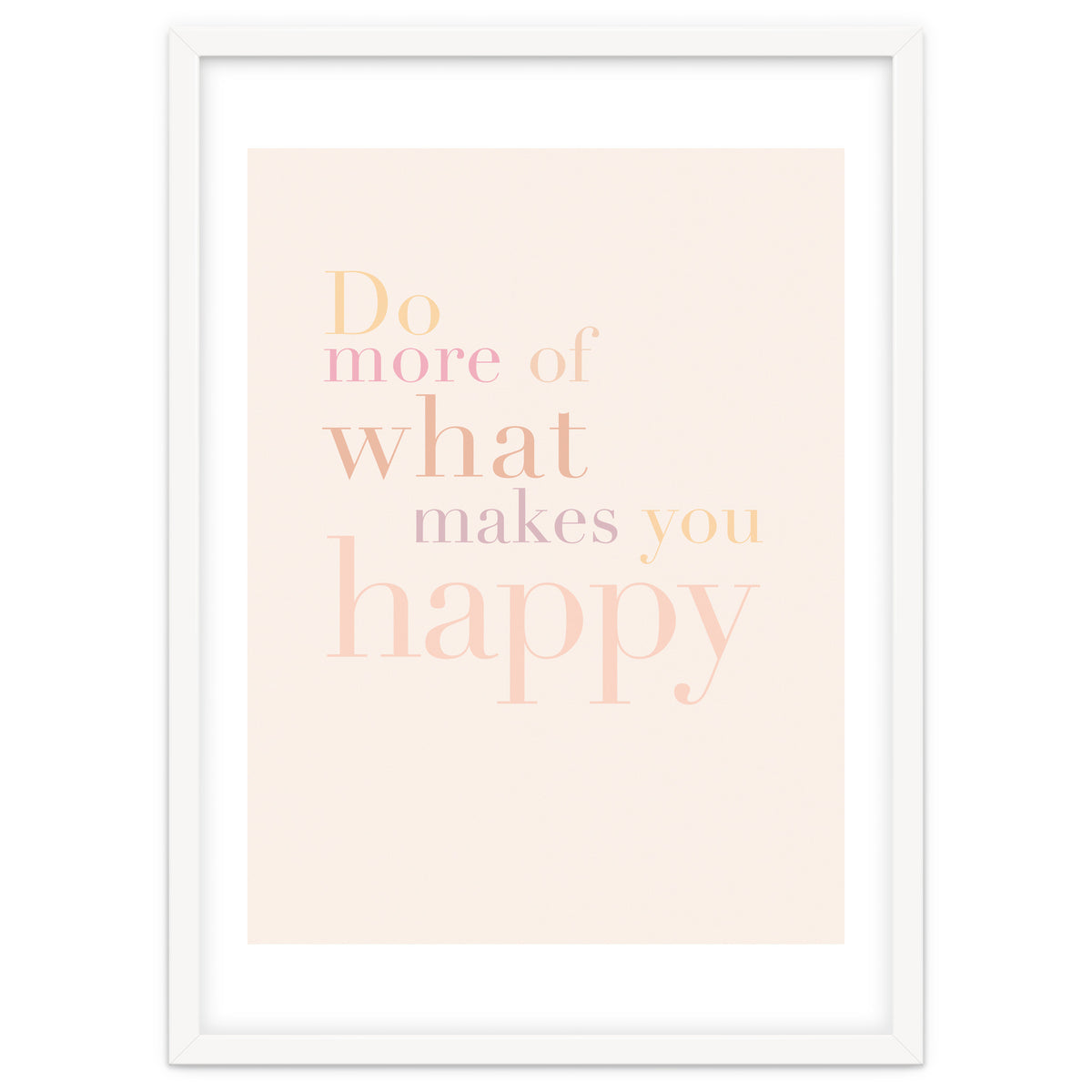 Do More Of What Makes You Happy, Pastel