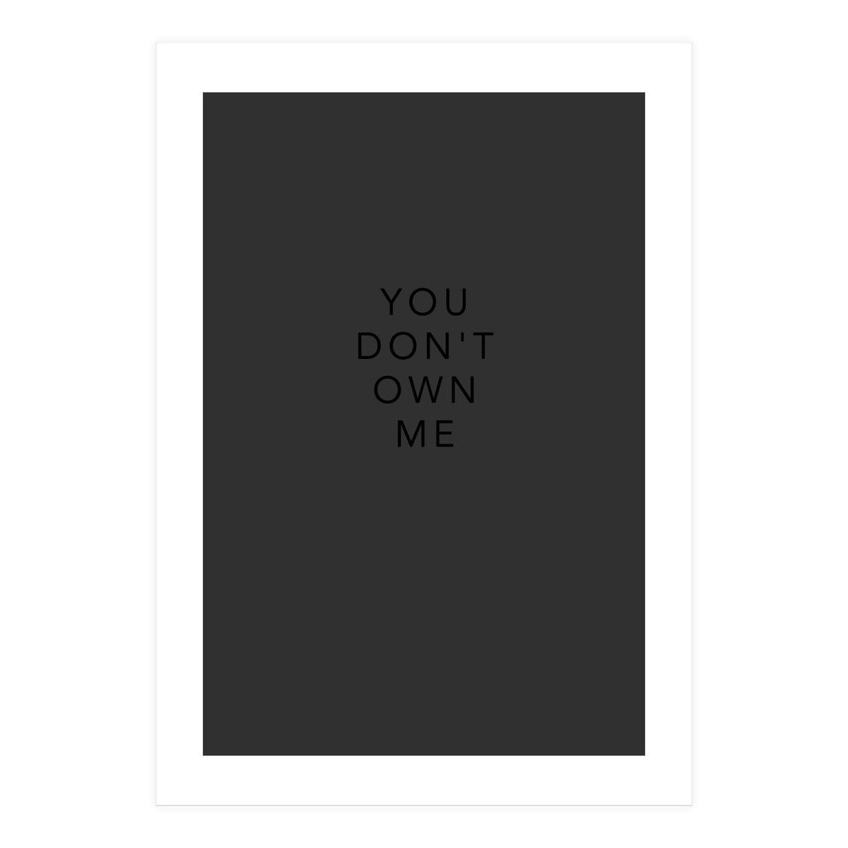 YOU DON’T OWN ME (Print Only)
