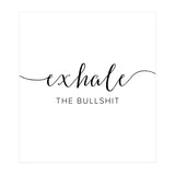Exhale The Bullshit (Print Only) thumbnail