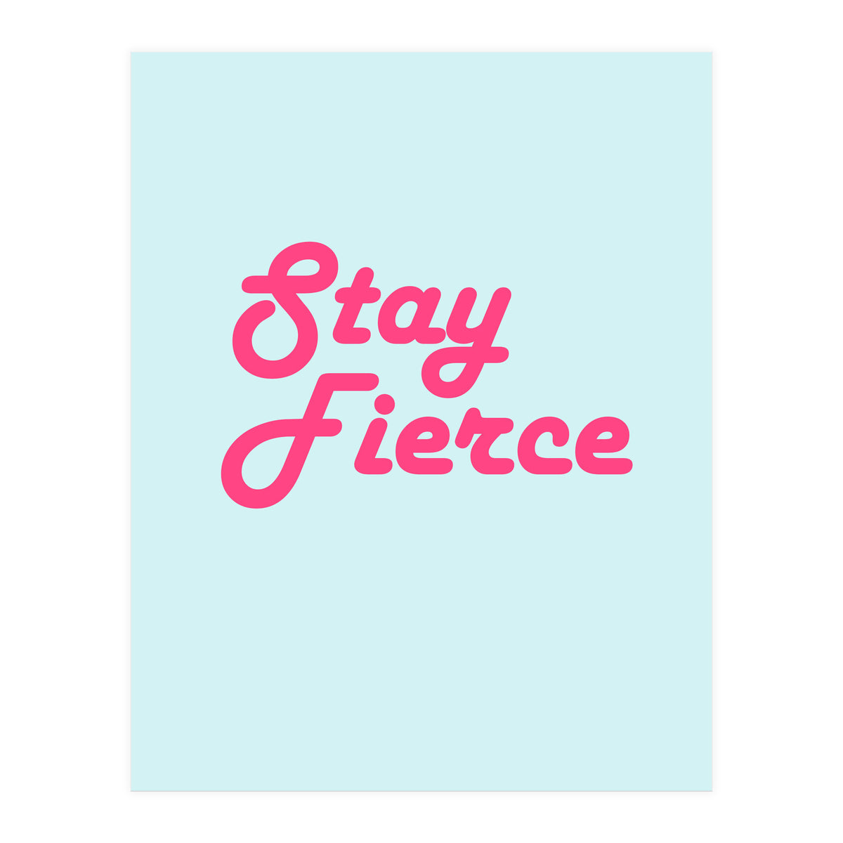 Stay Fierce (Print Only)