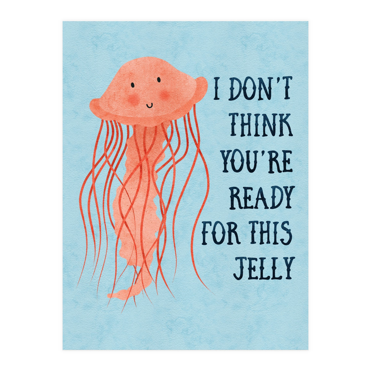 I don’t think you’re ready for this jelly.  (Print Only)