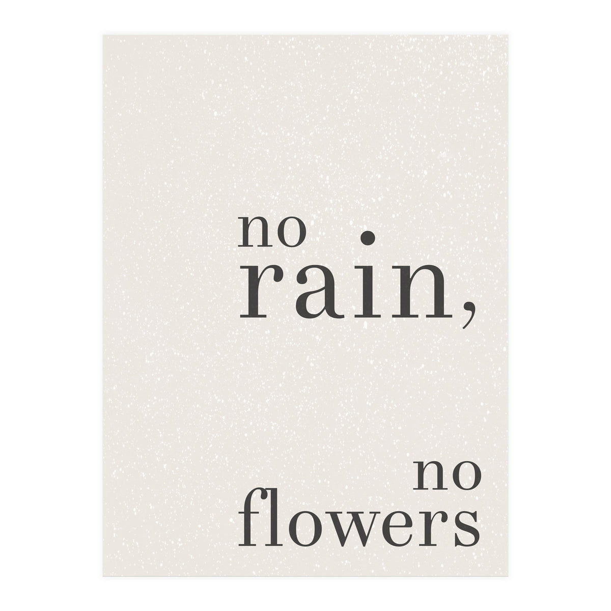 No Rain, No Flowers (Print Only)